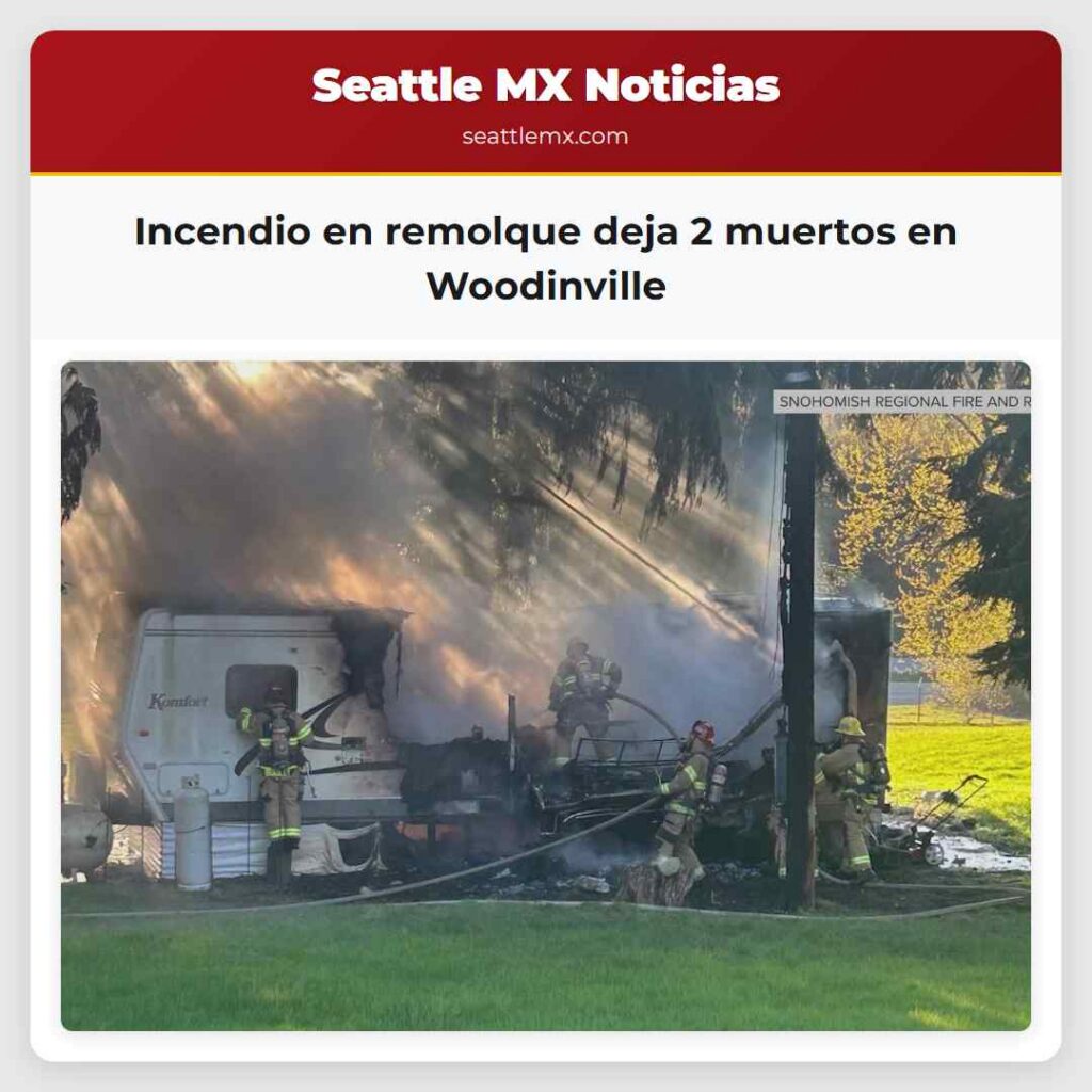 Incendio en remolque deja 2 muertos en Woodinville