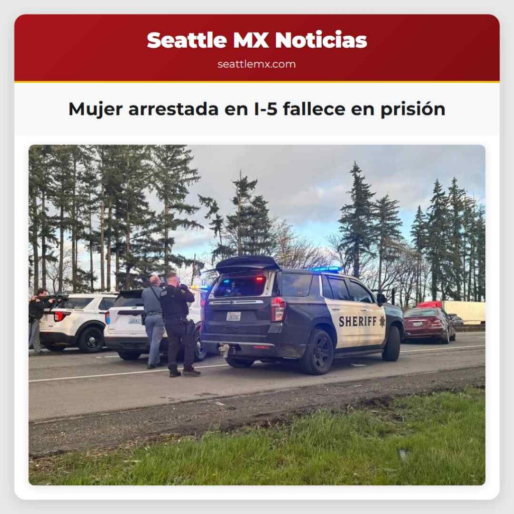 Mujer arrestada en I-5 fallece en prisión