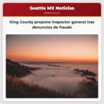 King County propone inspector general tras denuncias de fraude