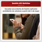 Escuelas secundarias de Seattle aplicarán prohibición de celulares a partir del 4 de mayo