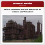 Muerte y demanda impulsan demolición de torres en Gas Works Park
