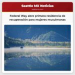 Abre en Federal Way la primera residencia de recuperación culturalmente adaptada para mujeres musulmanas