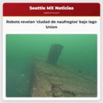 A la vista del agua Robots revelan una ciudad de naufragios bajo el lago Union