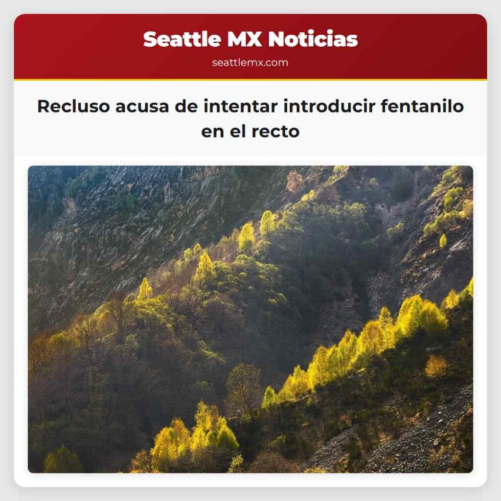 Recluso acusa de intentar introducir fentanilo en