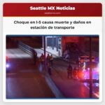Choque en I-5 causa muerte y daños en estación de transporte