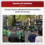 Pioneer Square albergará fiestas Mundial y jardín de cerveza