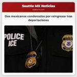 Dos mexicanos condenados por reingresar ilegalmente tras anteriores deportaciones y delitos
