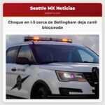 Choque en I-5 cerca de Bellingham deja carril bloqueado
