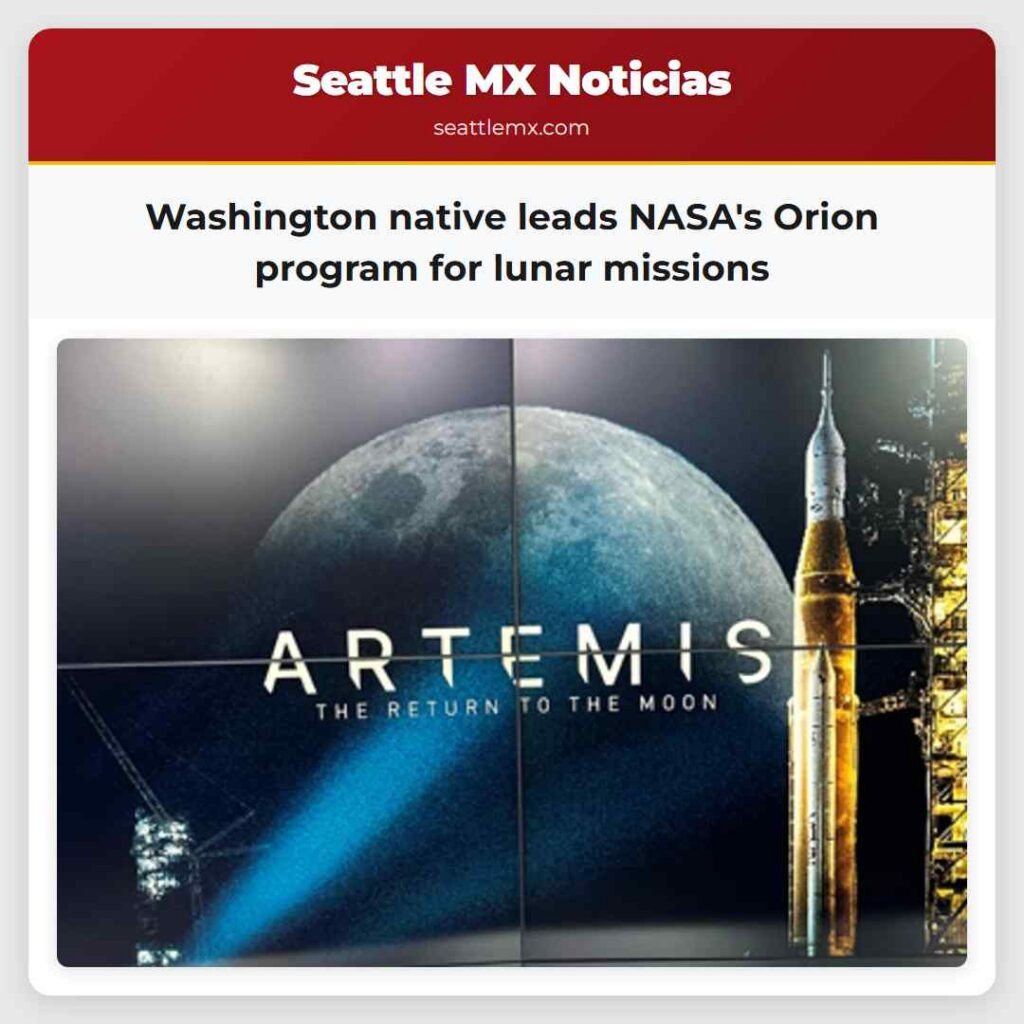 Washington native leads NASA's Orion program for
