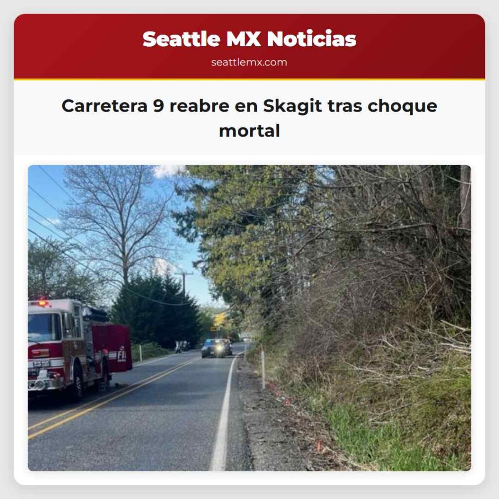 Carretera 9 reabre en Skagit tras choque mortal