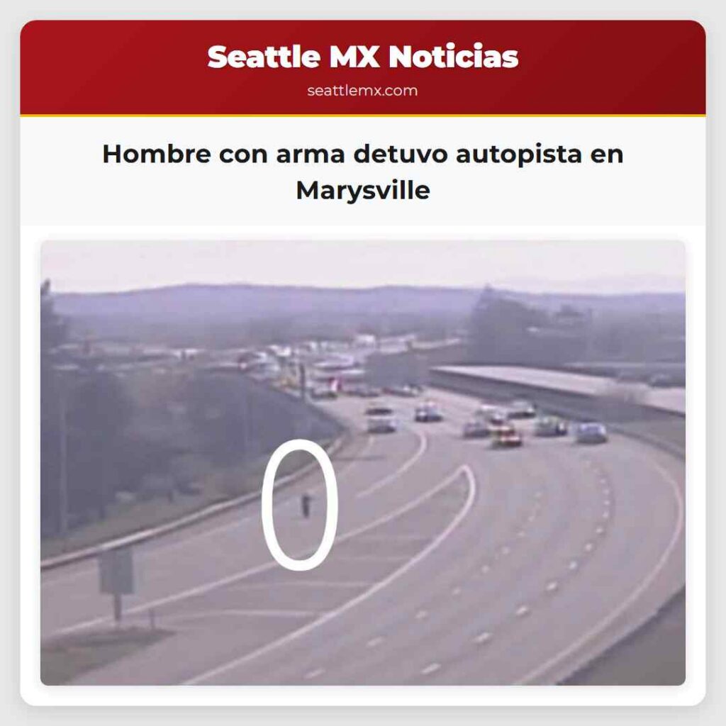 Hombre con arma detuvo autopista en Marysville