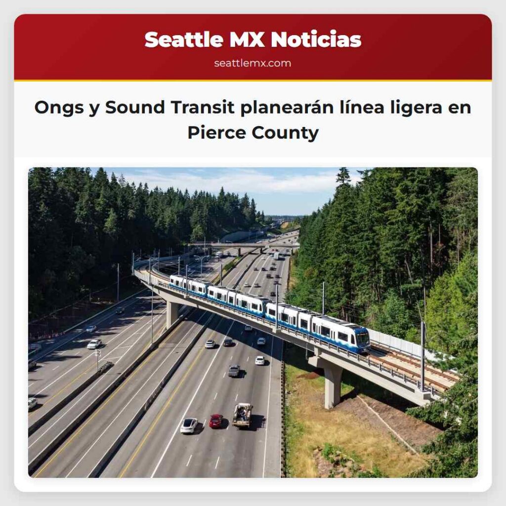 Ongs y Sound Transit planearán línea ligera en