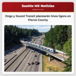 Ongs y Sound Transit planearán línea ligera en Pierce County