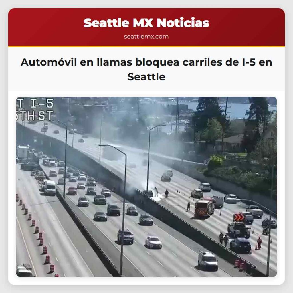 Automóvil en llamas bloquea carriles de I-5 en