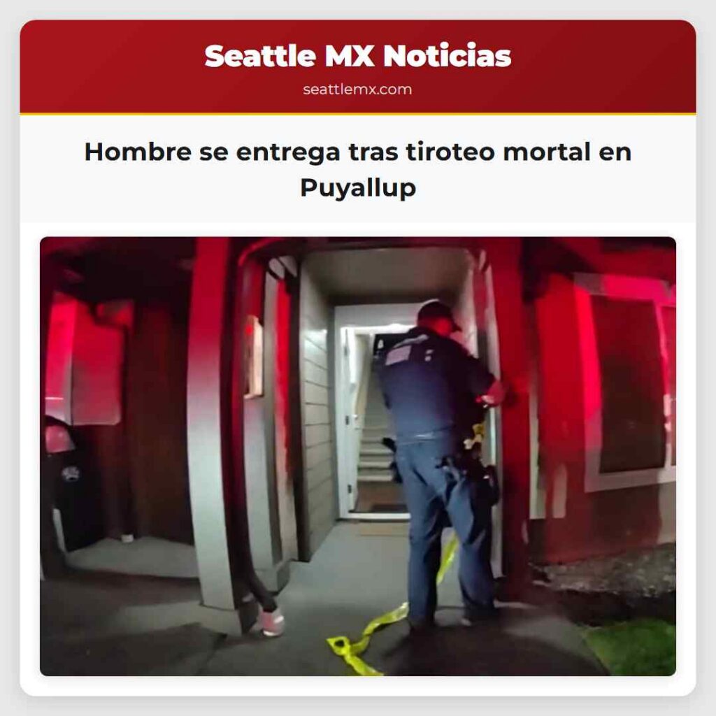 Hombre se entrega tras tiroteo mortal en Puyallup