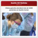 Clínica gratuita atenderá más de 3.000 pacientes en Seattle Center