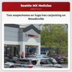 Tres sospechosos en fuga tras carjacking en Woodinville
