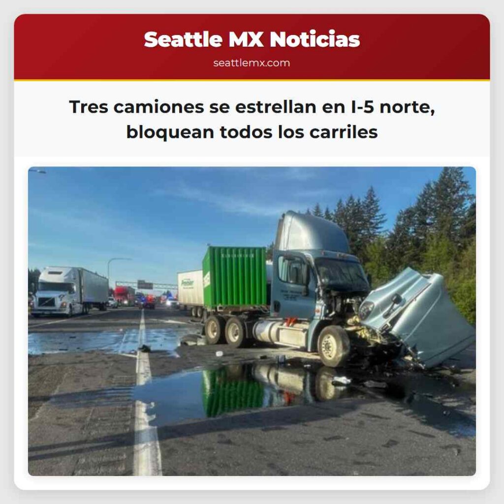 Tres camiones se estrellan en I-5 norte, bloquean