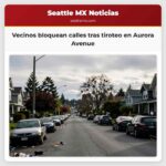 Vecinos bloquean calles tras tiroteo en Aurora Avenue