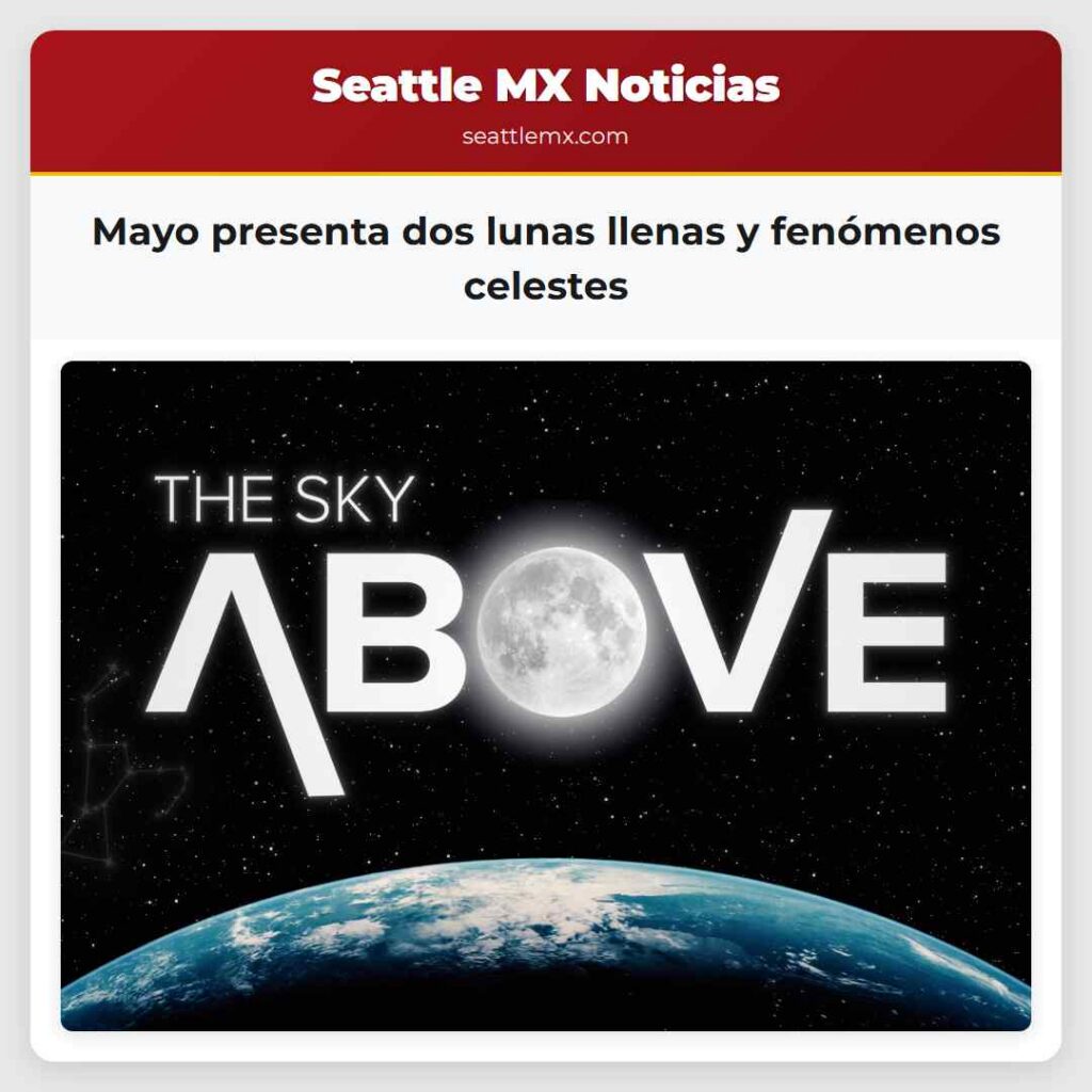 Mayo presenta dos lunas llenas y fenómenos