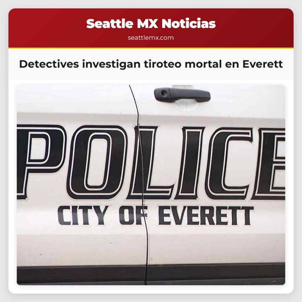 Detectives investigan tiroteo mortal en Everett