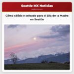 Clima cálido y soleado para el Día de la Madre en Seattle