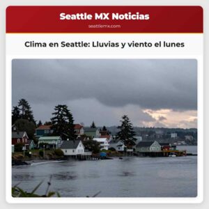 Clima en Seattle Lluvias y viento el lunes