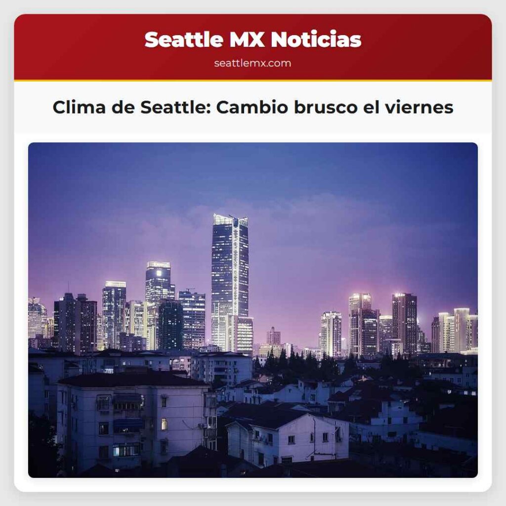 Clima de Seattle: Cambio brusco el viernes