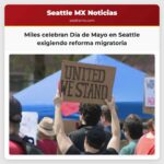 Miles celebran Día de Mayo en Seattle exigiendo reforma migratoria