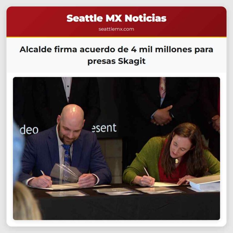 Alcalde firma acuerdo de 4 mil millones para presas Skagit