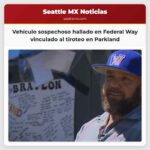 Vehículo sospechoso hallado en Federal Way vinculado al tiroteo en Parkland