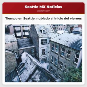 Tiempo en Seattle nublado al inicio del viernes