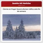 Cierres en Puget Sound afectan tráfico este fin de semana