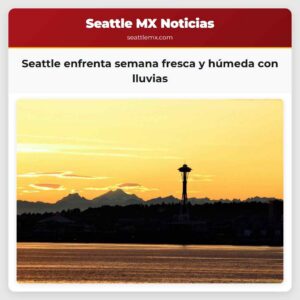 Seattle enfrenta semana fresca y húmeda con lluvias