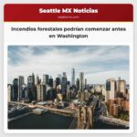 Incendios forestales podrían comenzar antes en Washington