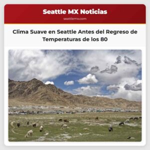 Clima Suave en Seattle Antes del Regreso de Temperaturas de los 80