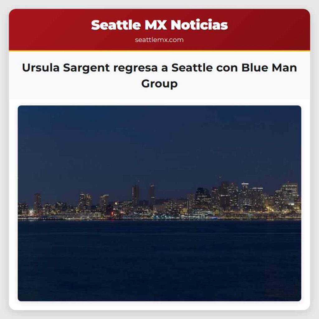 Ursula Sargent regresa a Seattle con Blue Man