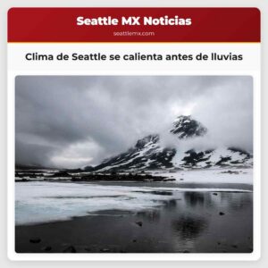 Clima de Seattle se calienta antes de lluvias