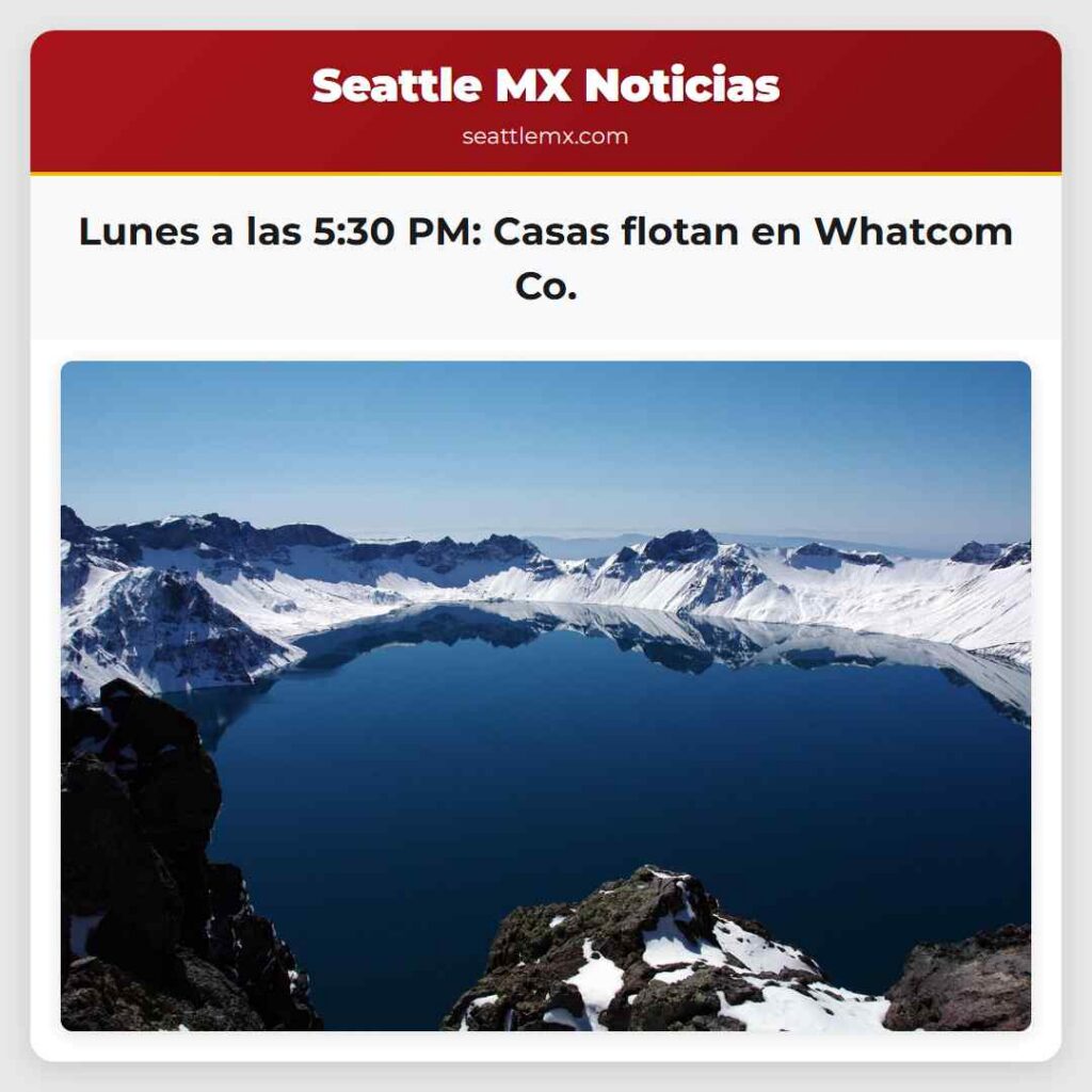 Lunes a las 5:30 PM: Casas flotan en Whatcom Co.