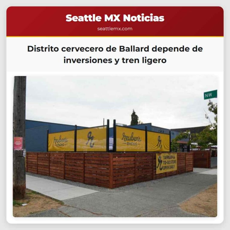 Distrito cervecero de Ballard depende de inversiones y tren ligero