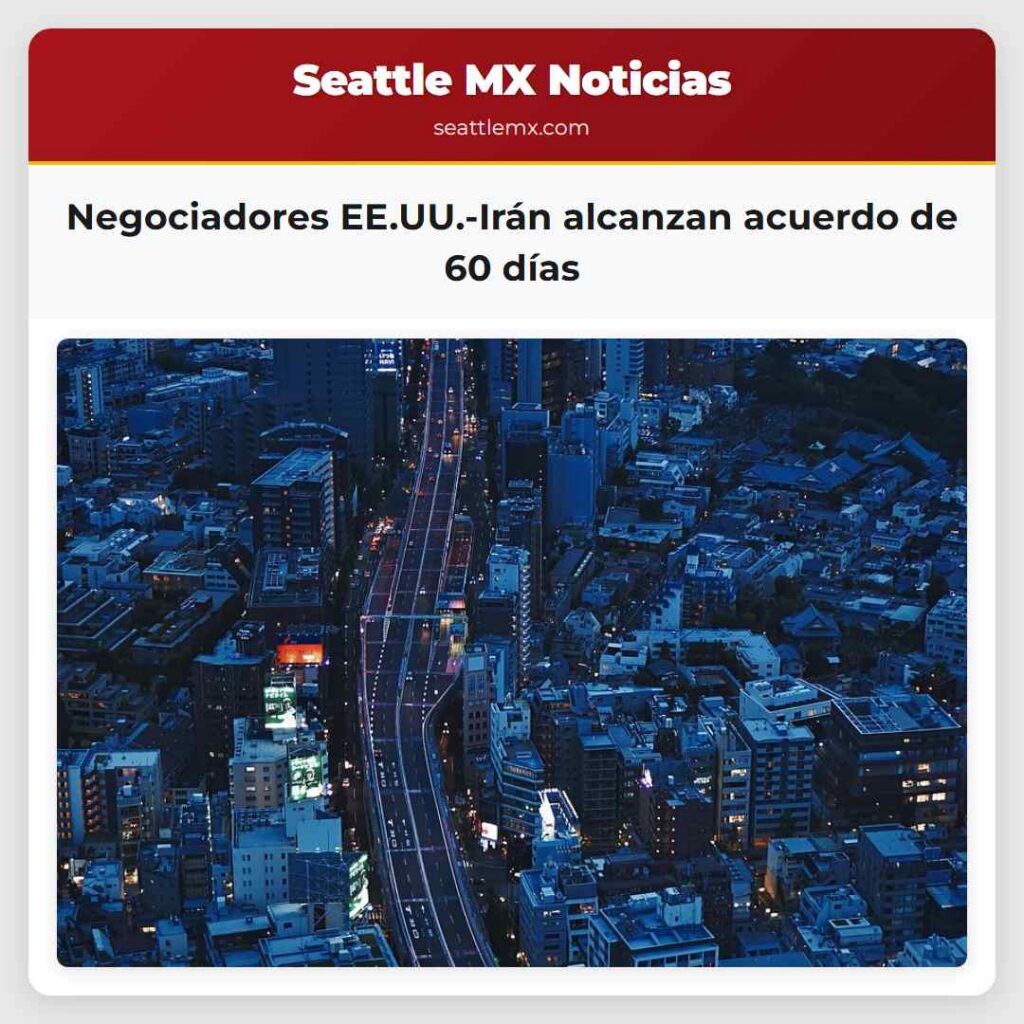Negociadores EE.UU.-Irán alcanzan acuerdo de 60