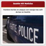 Hombre herido en ataque con navaja tras salir de bar en Seattle