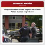 Empleado asesinado en negocio de Seattle Policía busca a sospechosos
