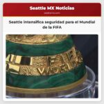 Seattle intensifica seguridad para el Mundial de la FIFA