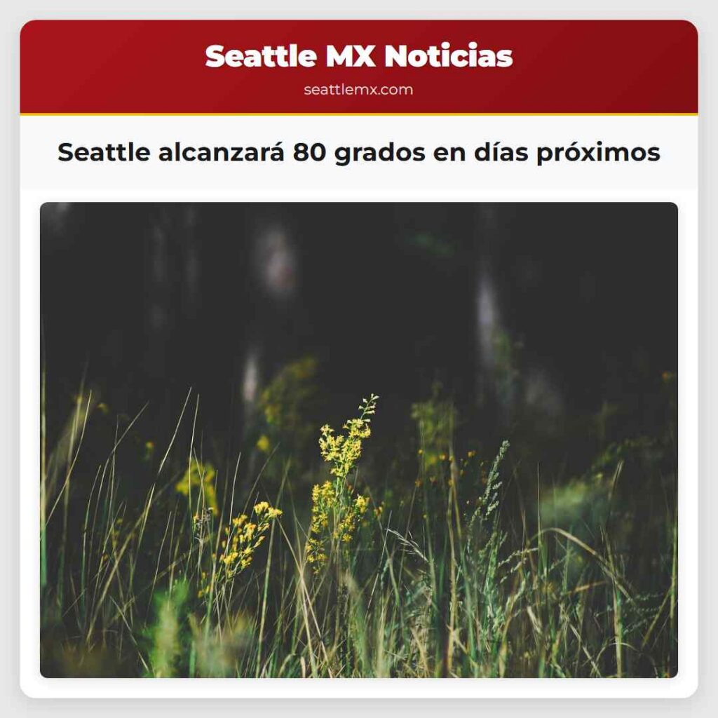 Seattle alcanzará 80 grados en días próximos