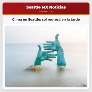 Clima en Seattle sol regresa en la tarde