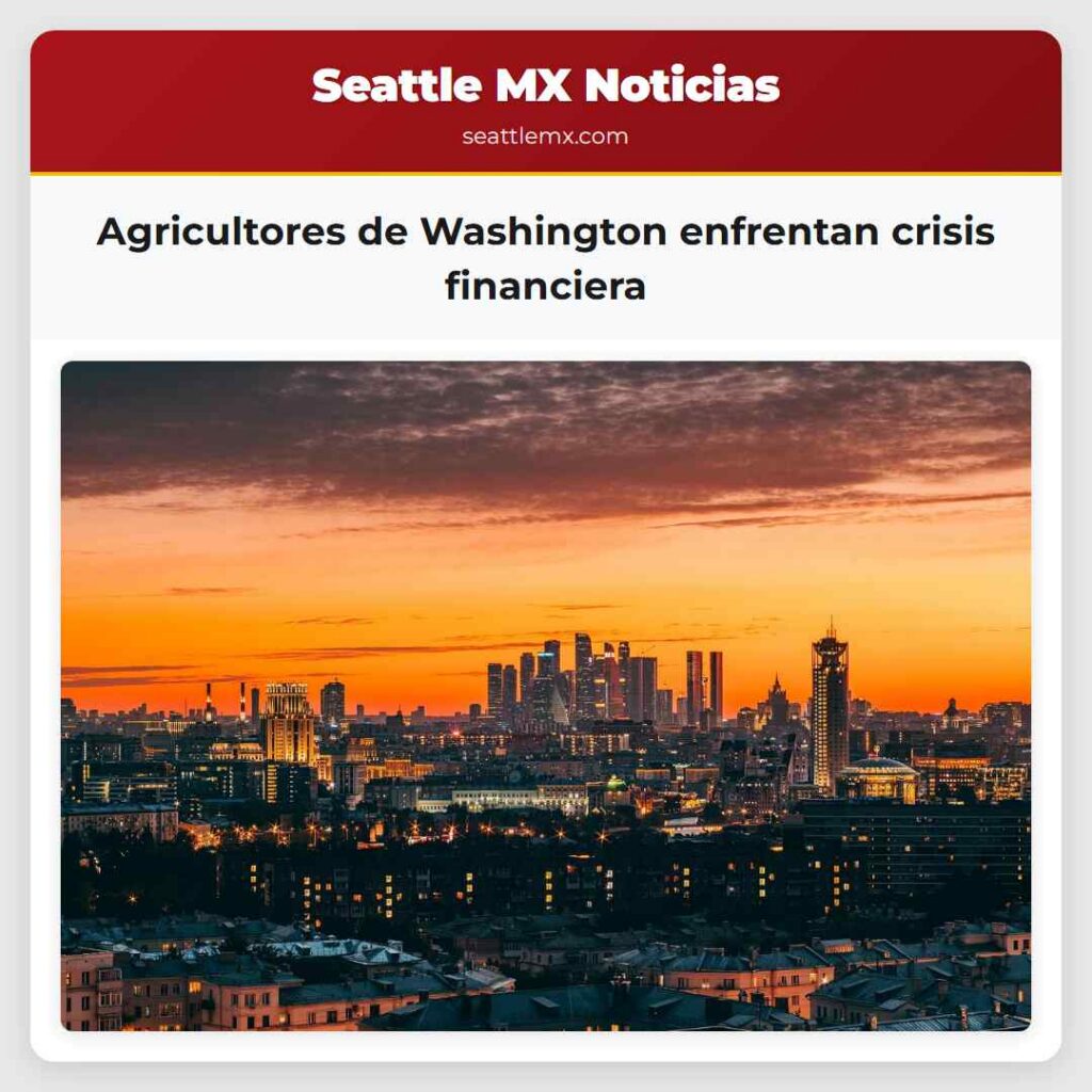 Agricultores de Washington enfrentan crisis