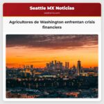 Agricultores de Washington enfrentan crisis financiera