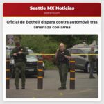 Oficial de Bothell dispara contra automóvil tras amenaza con arma