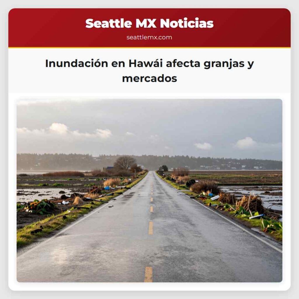 Inundación en Hawái afecta granjas y mercados